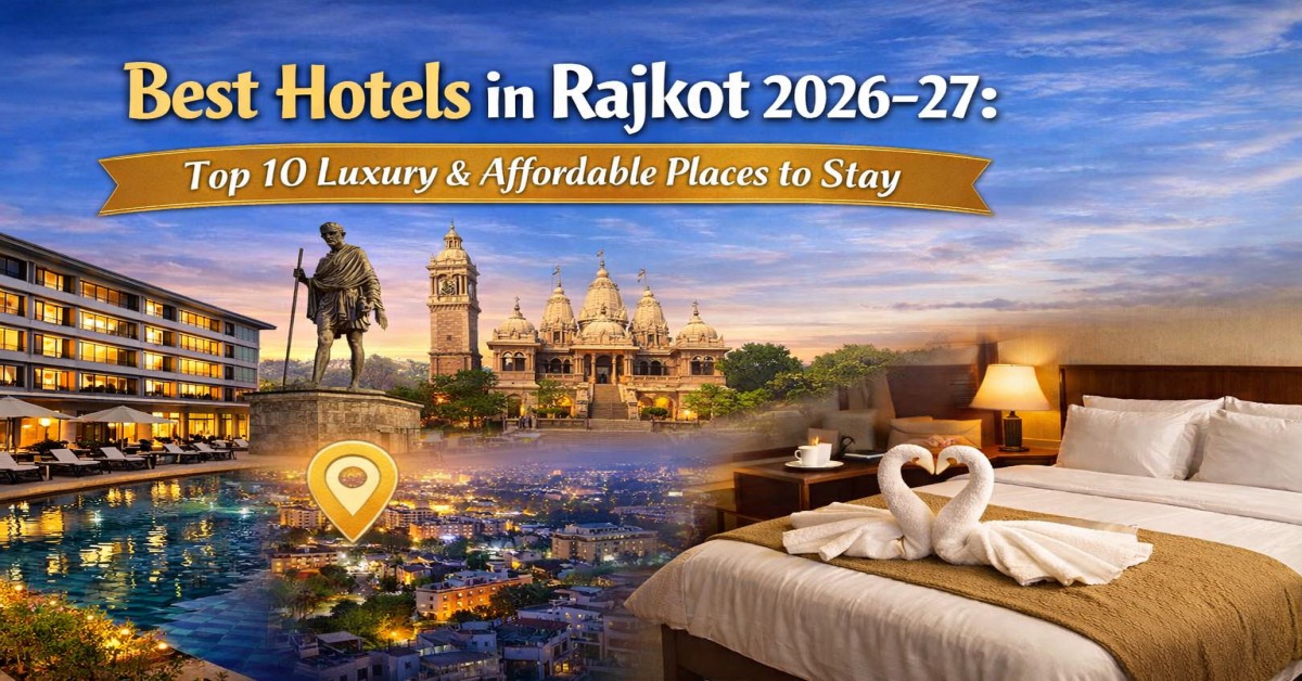 Best Hotels in Rajkot 2026–27: Top 10 Luxury & Affordable Places to Stay